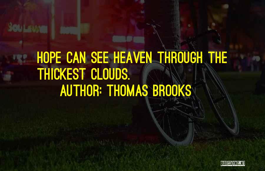 Thomas Brooks Quotes: Hope Can See Heaven Through The Thickest Clouds.