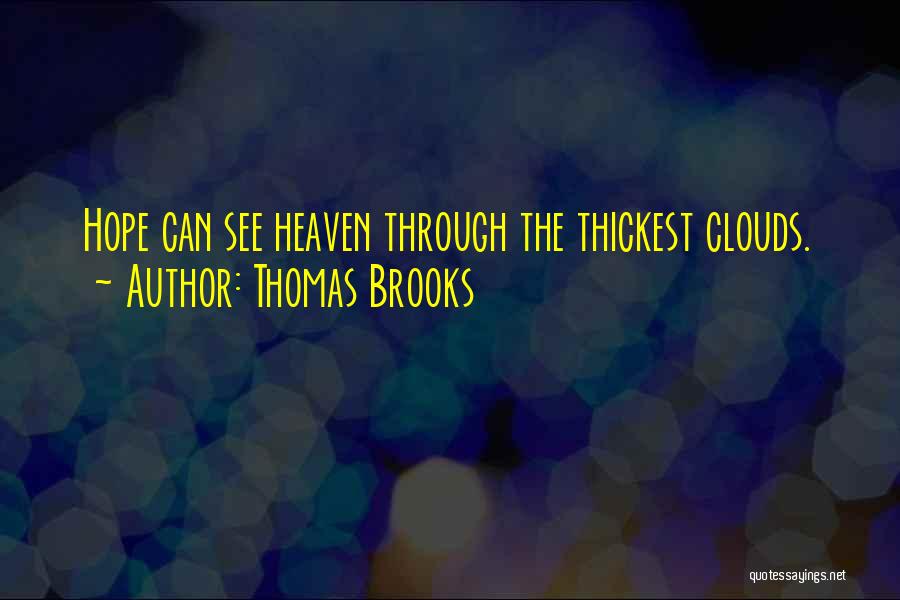 Thomas Brooks Quotes: Hope Can See Heaven Through The Thickest Clouds.