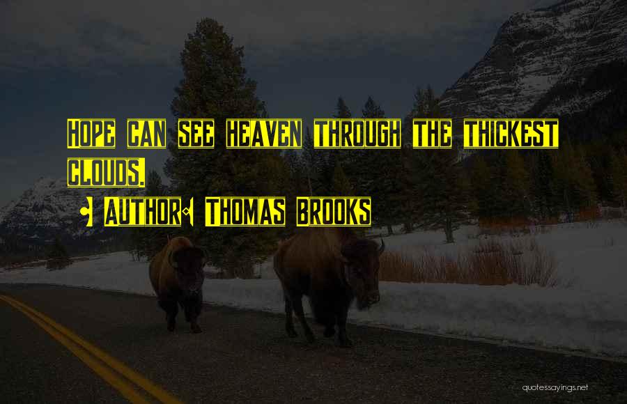 Thomas Brooks Quotes: Hope Can See Heaven Through The Thickest Clouds.