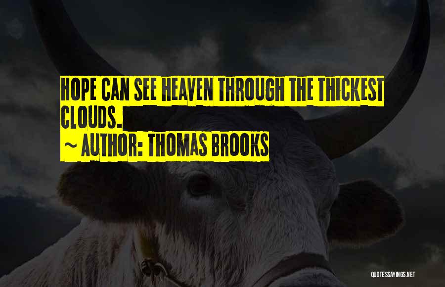 Thomas Brooks Quotes: Hope Can See Heaven Through The Thickest Clouds.