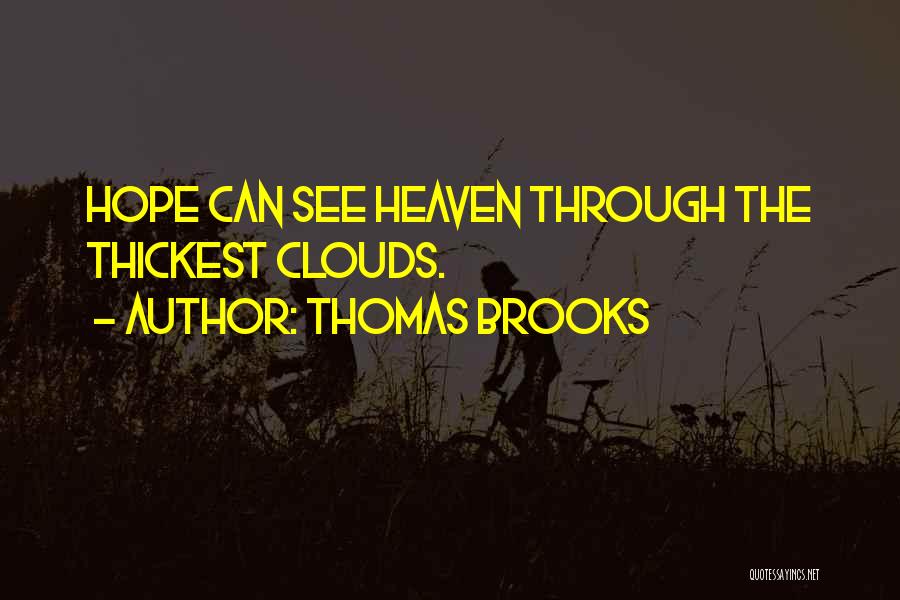 Thomas Brooks Quotes: Hope Can See Heaven Through The Thickest Clouds.
