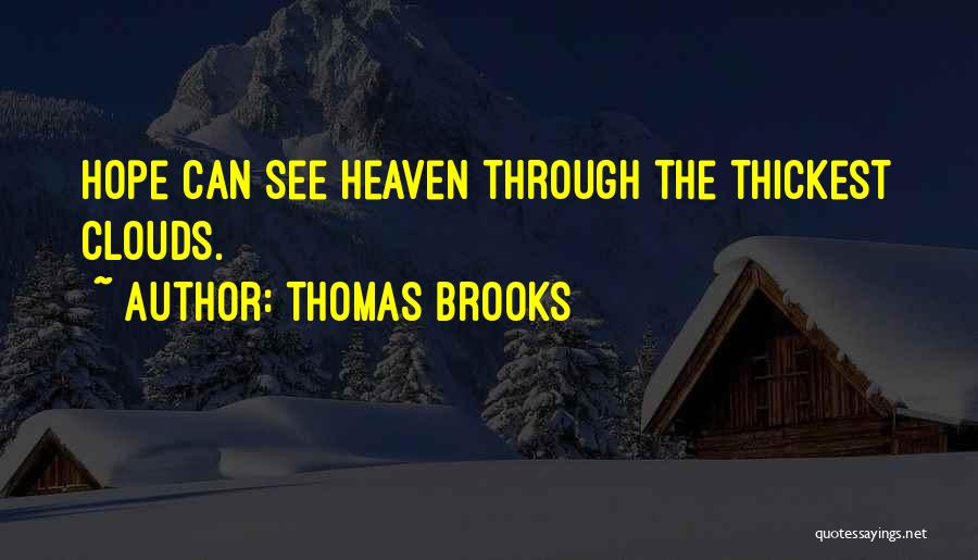 Thomas Brooks Quotes: Hope Can See Heaven Through The Thickest Clouds.
