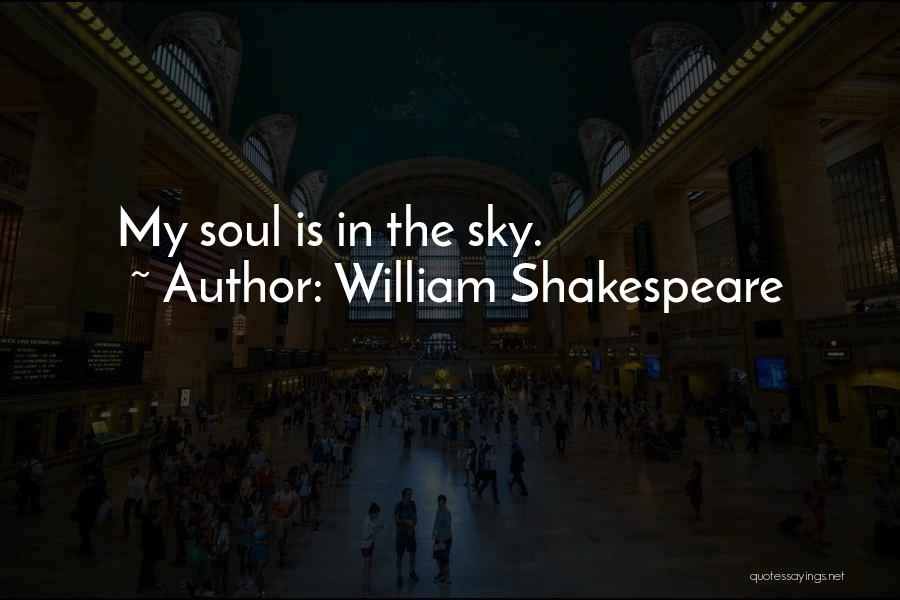 William Shakespeare Quotes: My Soul Is In The Sky.