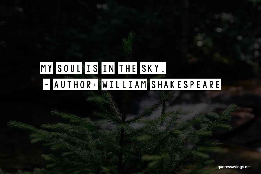 William Shakespeare Quotes: My Soul Is In The Sky.