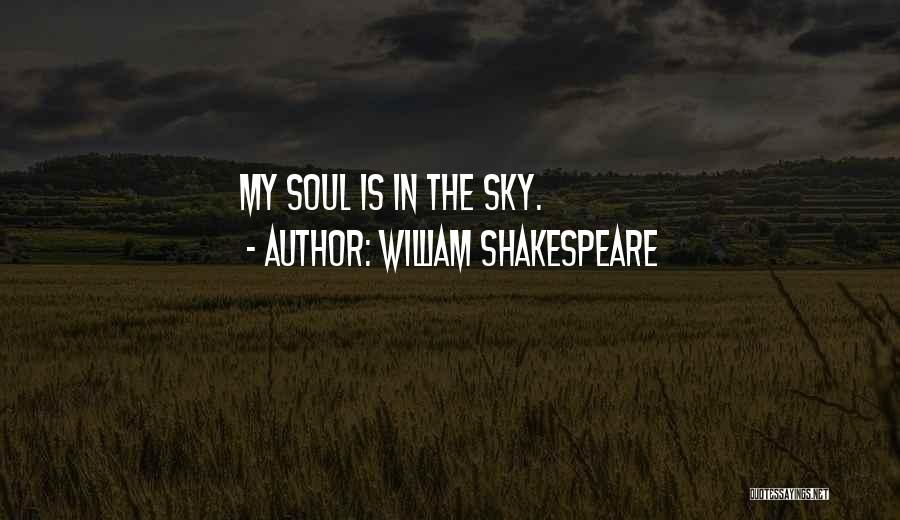 William Shakespeare Quotes: My Soul Is In The Sky.