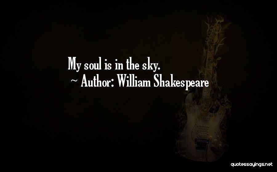 William Shakespeare Quotes: My Soul Is In The Sky.