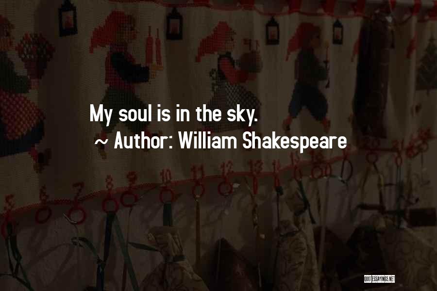 William Shakespeare Quotes: My Soul Is In The Sky.