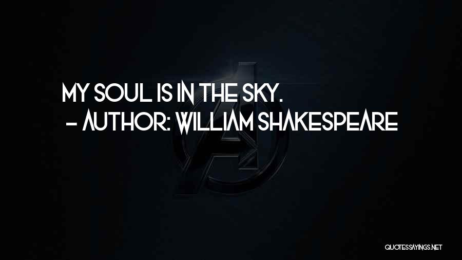 William Shakespeare Quotes: My Soul Is In The Sky.