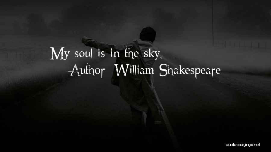 William Shakespeare Quotes: My Soul Is In The Sky.