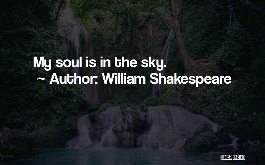 William Shakespeare Quotes: My Soul Is In The Sky.