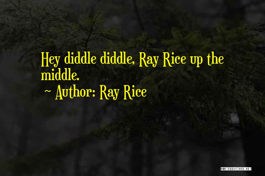 Ray Rice Quotes: Hey Diddle Diddle, Ray Rice Up The Middle.