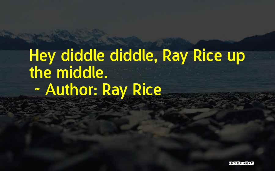 Ray Rice Quotes: Hey Diddle Diddle, Ray Rice Up The Middle.