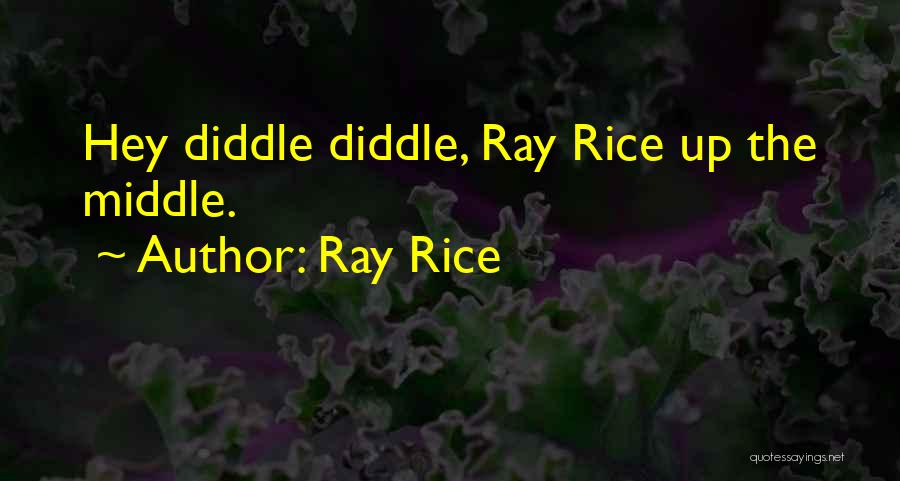 Ray Rice Quotes: Hey Diddle Diddle, Ray Rice Up The Middle.