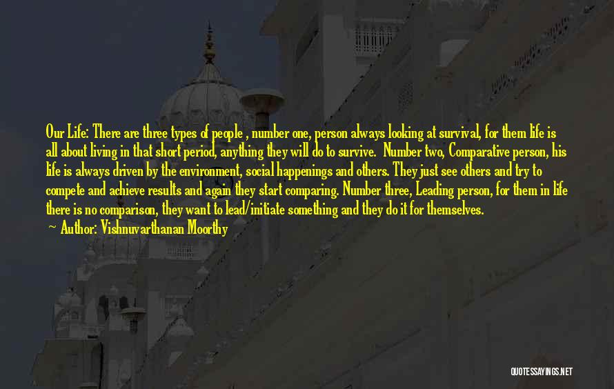 Vishnuvarthanan Moorthy Quotes: Our Life: There Are Three Types Of People , Number One, Person Always Looking At Survival, For Them Life Is