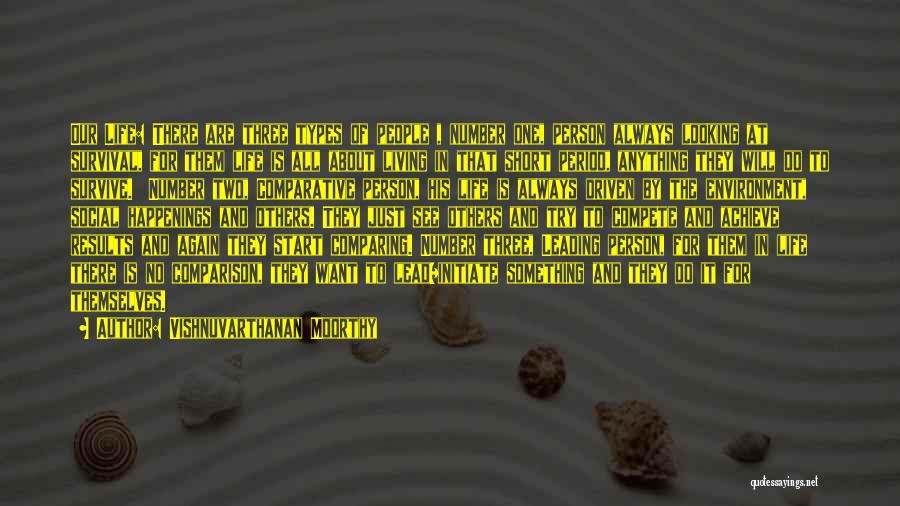 Vishnuvarthanan Moorthy Quotes: Our Life: There Are Three Types Of People , Number One, Person Always Looking At Survival, For Them Life Is