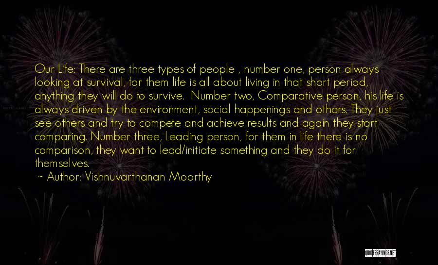 Vishnuvarthanan Moorthy Quotes: Our Life: There Are Three Types Of People , Number One, Person Always Looking At Survival, For Them Life Is