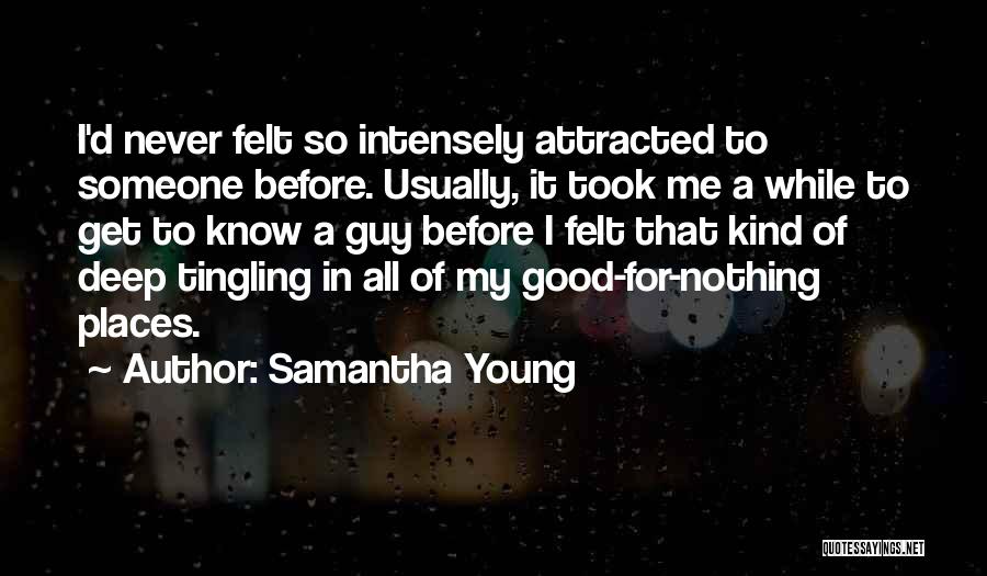 Samantha Young Quotes: I'd Never Felt So Intensely Attracted To Someone Before. Usually, It Took Me A While To Get To Know A