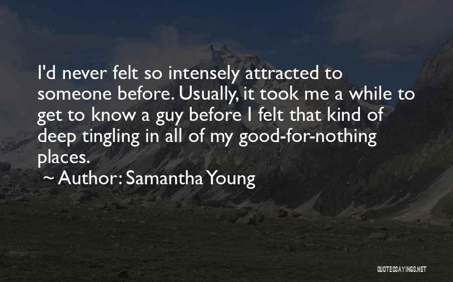 Samantha Young Quotes: I'd Never Felt So Intensely Attracted To Someone Before. Usually, It Took Me A While To Get To Know A