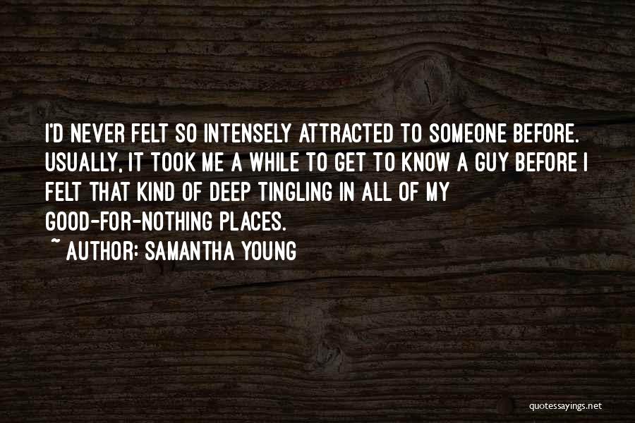 Samantha Young Quotes: I'd Never Felt So Intensely Attracted To Someone Before. Usually, It Took Me A While To Get To Know A