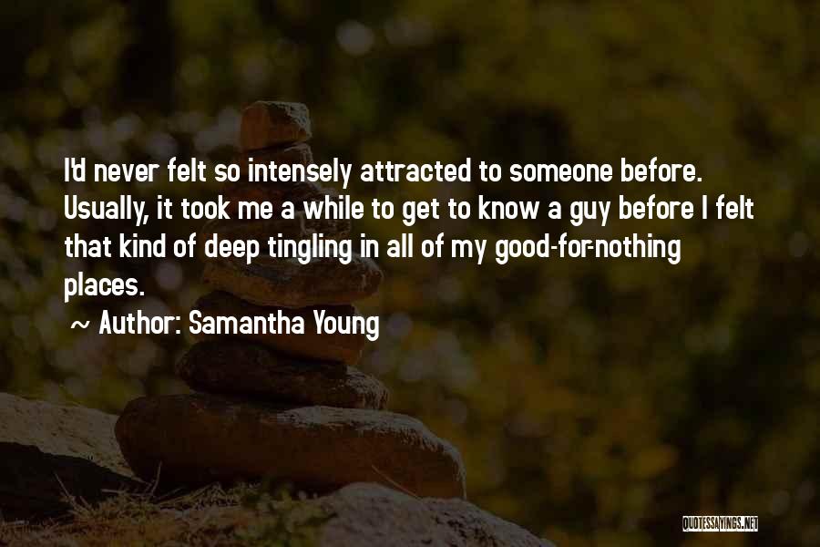 Samantha Young Quotes: I'd Never Felt So Intensely Attracted To Someone Before. Usually, It Took Me A While To Get To Know A