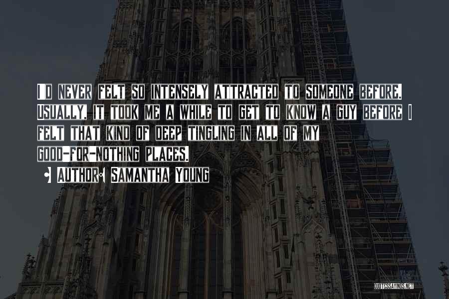 Samantha Young Quotes: I'd Never Felt So Intensely Attracted To Someone Before. Usually, It Took Me A While To Get To Know A
