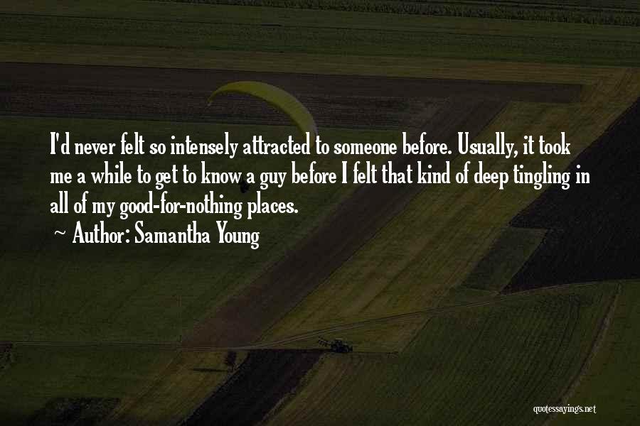 Samantha Young Quotes: I'd Never Felt So Intensely Attracted To Someone Before. Usually, It Took Me A While To Get To Know A