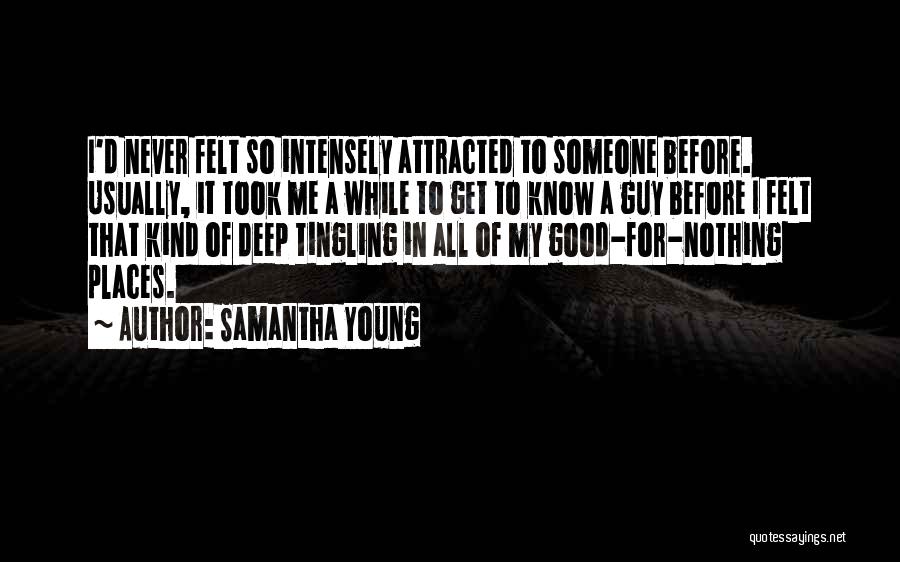 Samantha Young Quotes: I'd Never Felt So Intensely Attracted To Someone Before. Usually, It Took Me A While To Get To Know A