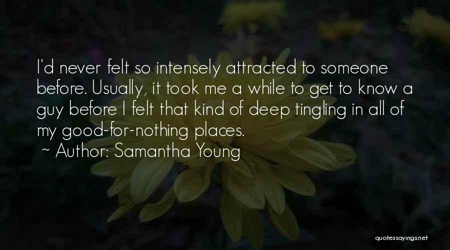 Samantha Young Quotes: I'd Never Felt So Intensely Attracted To Someone Before. Usually, It Took Me A While To Get To Know A