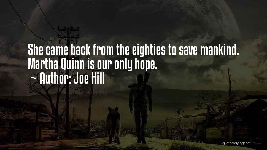 Joe Hill Quotes: She Came Back From The Eighties To Save Mankind. Martha Quinn Is Our Only Hope.
