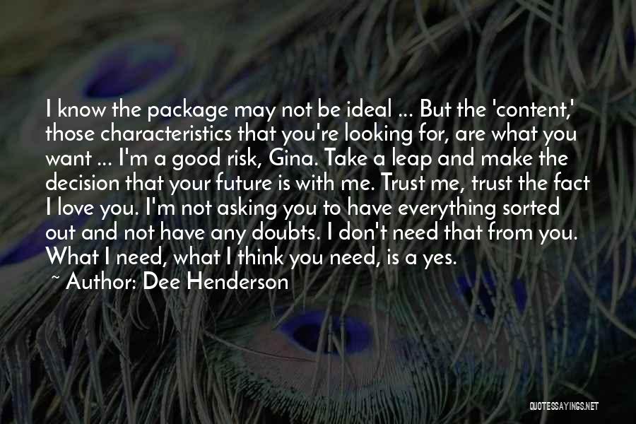 Dee Henderson Quotes: I Know The Package May Not Be Ideal ... But The 'content,' Those Characteristics That You're Looking For, Are What