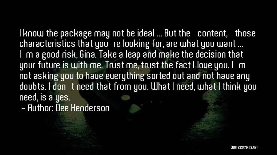 Dee Henderson Quotes: I Know The Package May Not Be Ideal ... But The 'content,' Those Characteristics That You're Looking For, Are What