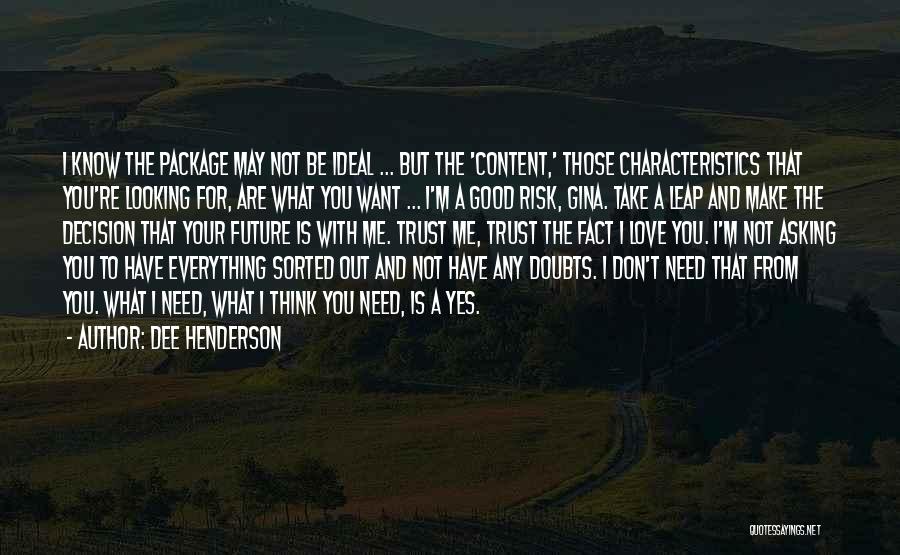 Dee Henderson Quotes: I Know The Package May Not Be Ideal ... But The 'content,' Those Characteristics That You're Looking For, Are What