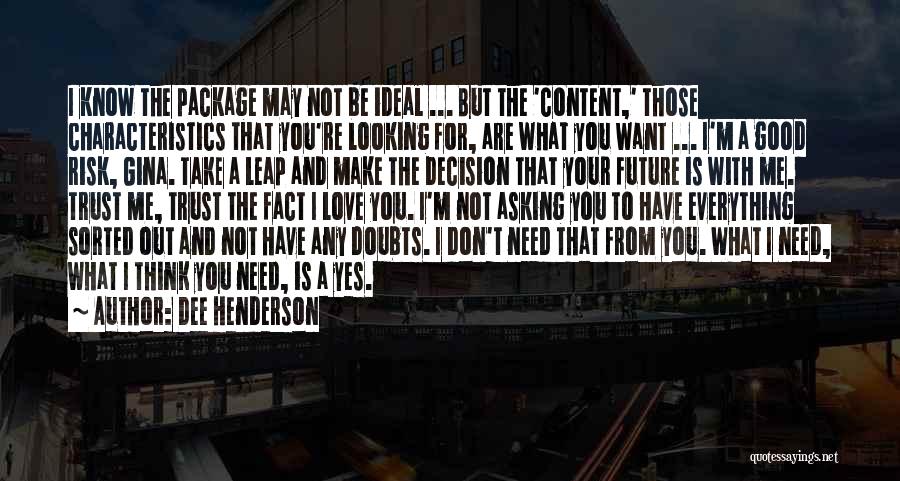 Dee Henderson Quotes: I Know The Package May Not Be Ideal ... But The 'content,' Those Characteristics That You're Looking For, Are What