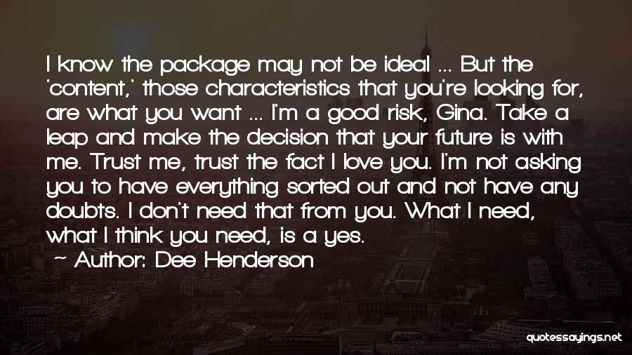 Dee Henderson Quotes: I Know The Package May Not Be Ideal ... But The 'content,' Those Characteristics That You're Looking For, Are What