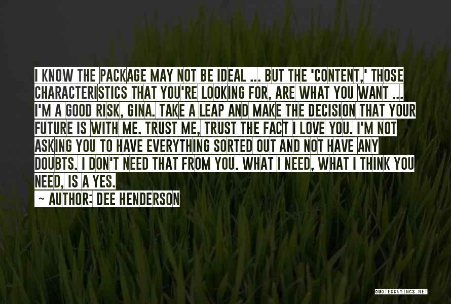 Dee Henderson Quotes: I Know The Package May Not Be Ideal ... But The 'content,' Those Characteristics That You're Looking For, Are What