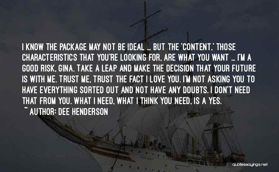 Dee Henderson Quotes: I Know The Package May Not Be Ideal ... But The 'content,' Those Characteristics That You're Looking For, Are What