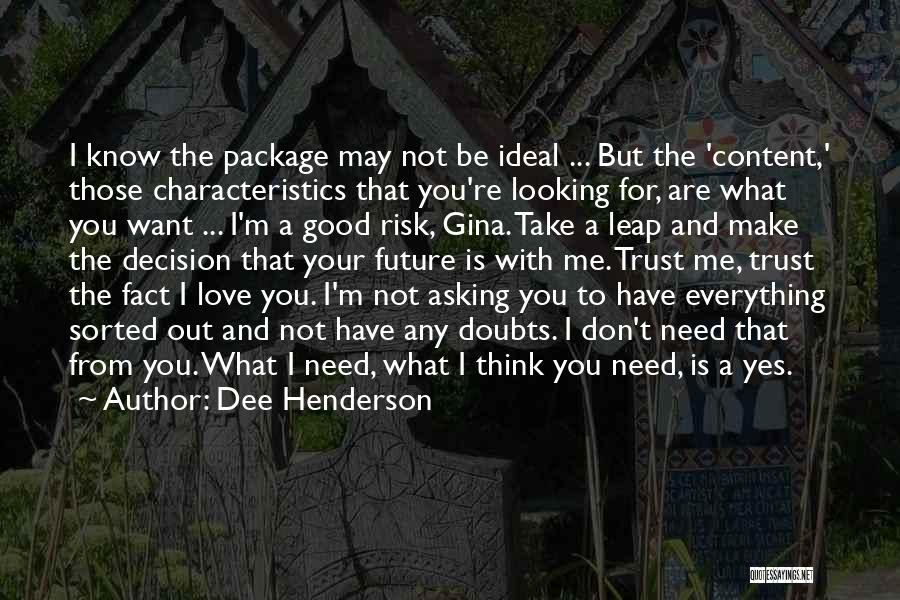 Dee Henderson Quotes: I Know The Package May Not Be Ideal ... But The 'content,' Those Characteristics That You're Looking For, Are What