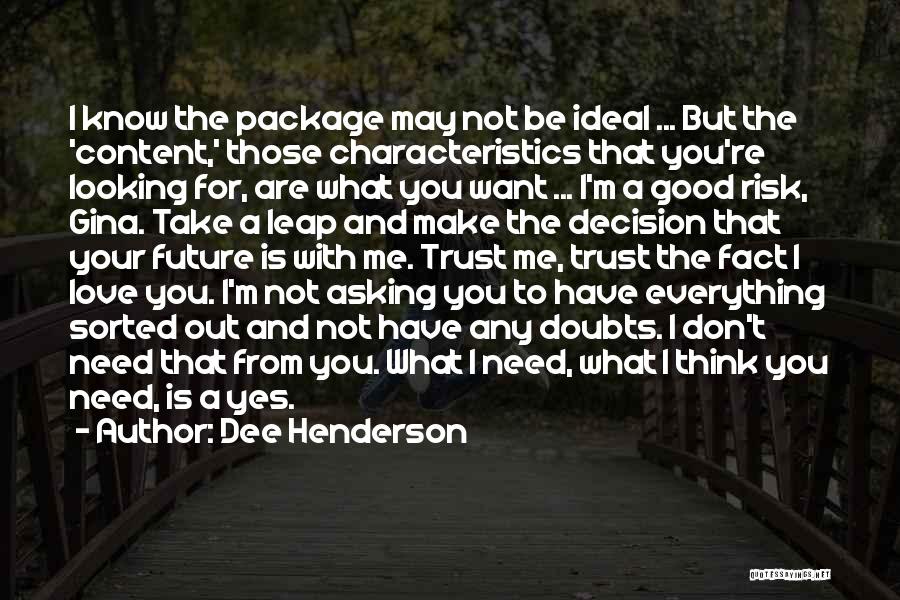 Dee Henderson Quotes: I Know The Package May Not Be Ideal ... But The 'content,' Those Characteristics That You're Looking For, Are What