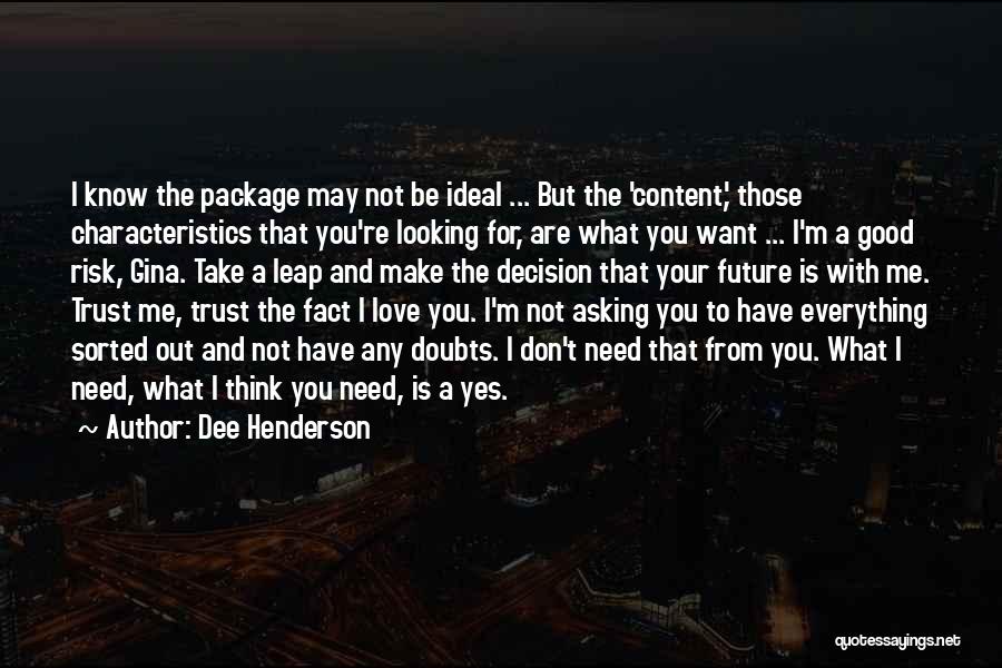 Dee Henderson Quotes: I Know The Package May Not Be Ideal ... But The 'content,' Those Characteristics That You're Looking For, Are What