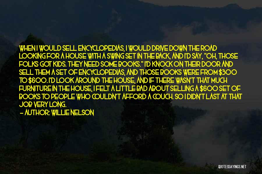 Willie Nelson Quotes: When I Would Sell Encyclopedias, I Would Drive Down The Road Looking For A House With A Swing Set In