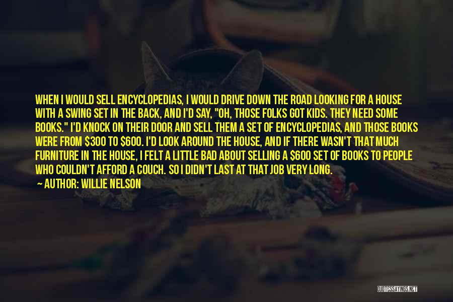 Willie Nelson Quotes: When I Would Sell Encyclopedias, I Would Drive Down The Road Looking For A House With A Swing Set In