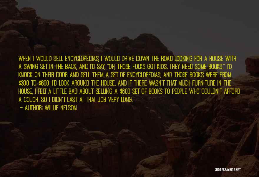 Willie Nelson Quotes: When I Would Sell Encyclopedias, I Would Drive Down The Road Looking For A House With A Swing Set In