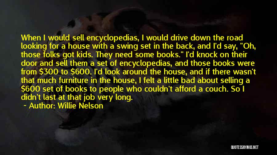 Willie Nelson Quotes: When I Would Sell Encyclopedias, I Would Drive Down The Road Looking For A House With A Swing Set In