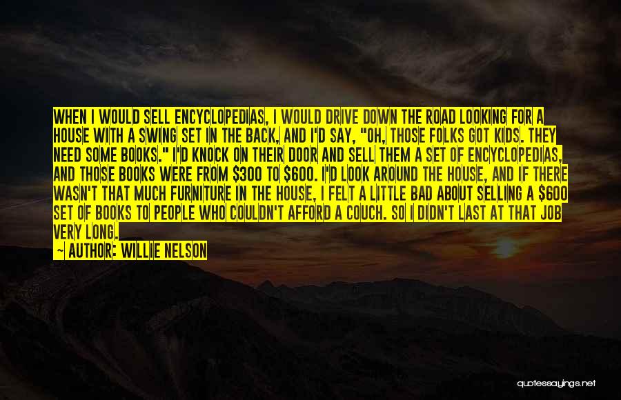 Willie Nelson Quotes: When I Would Sell Encyclopedias, I Would Drive Down The Road Looking For A House With A Swing Set In