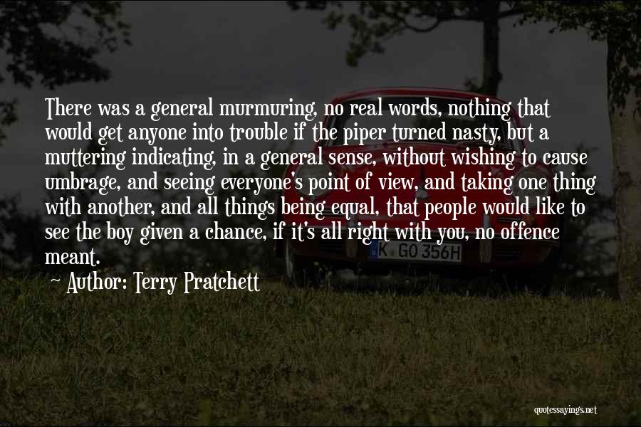 Terry Pratchett Quotes: There Was A General Murmuring, No Real Words, Nothing That Would Get Anyone Into Trouble If The Piper Turned Nasty,