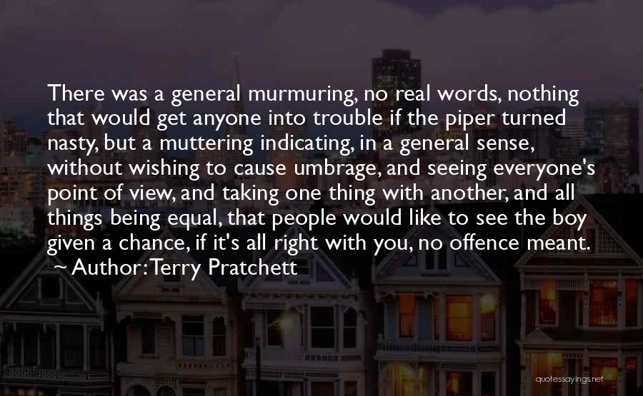 Terry Pratchett Quotes: There Was A General Murmuring, No Real Words, Nothing That Would Get Anyone Into Trouble If The Piper Turned Nasty,