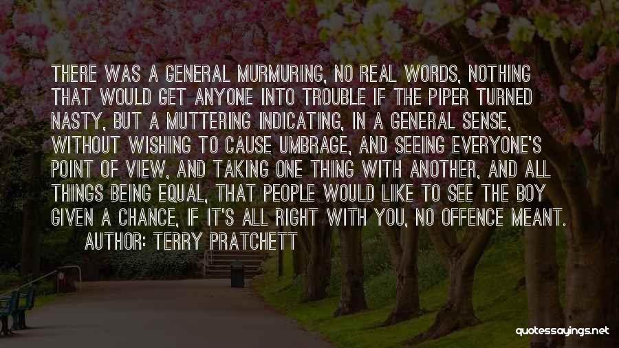 Terry Pratchett Quotes: There Was A General Murmuring, No Real Words, Nothing That Would Get Anyone Into Trouble If The Piper Turned Nasty,