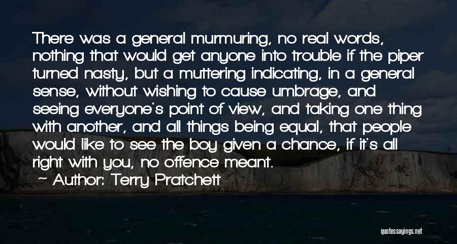 Terry Pratchett Quotes: There Was A General Murmuring, No Real Words, Nothing That Would Get Anyone Into Trouble If The Piper Turned Nasty,