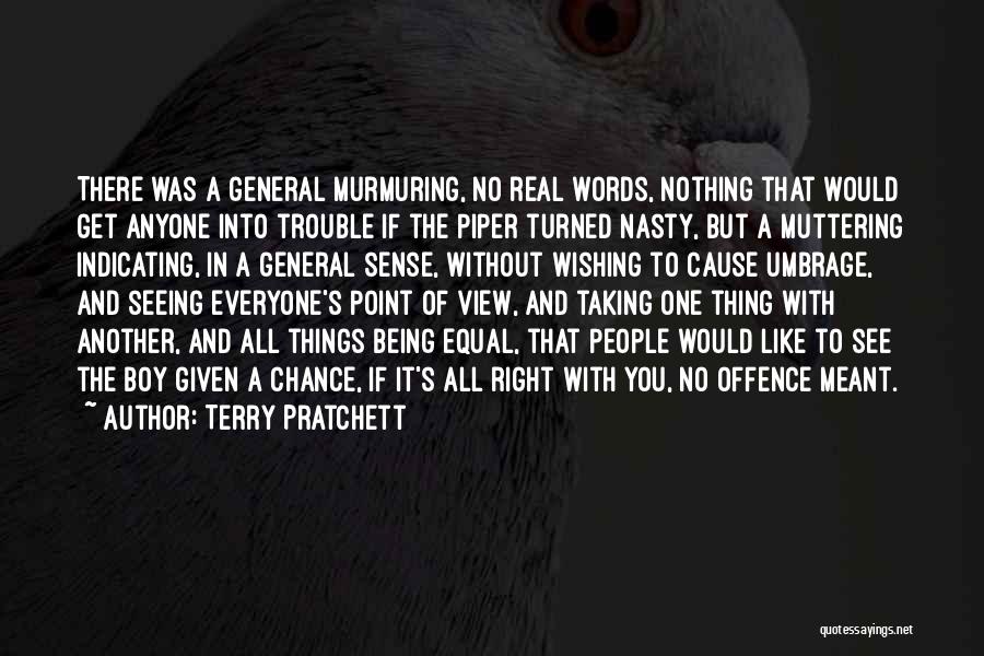 Terry Pratchett Quotes: There Was A General Murmuring, No Real Words, Nothing That Would Get Anyone Into Trouble If The Piper Turned Nasty,