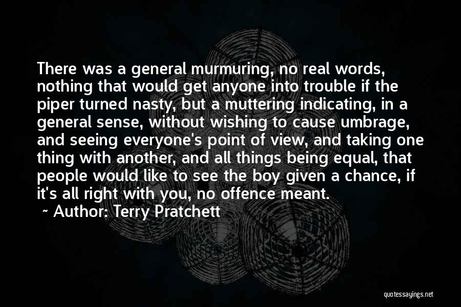 Terry Pratchett Quotes: There Was A General Murmuring, No Real Words, Nothing That Would Get Anyone Into Trouble If The Piper Turned Nasty,